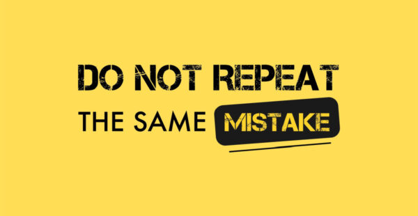 Do not repeat the same mistake